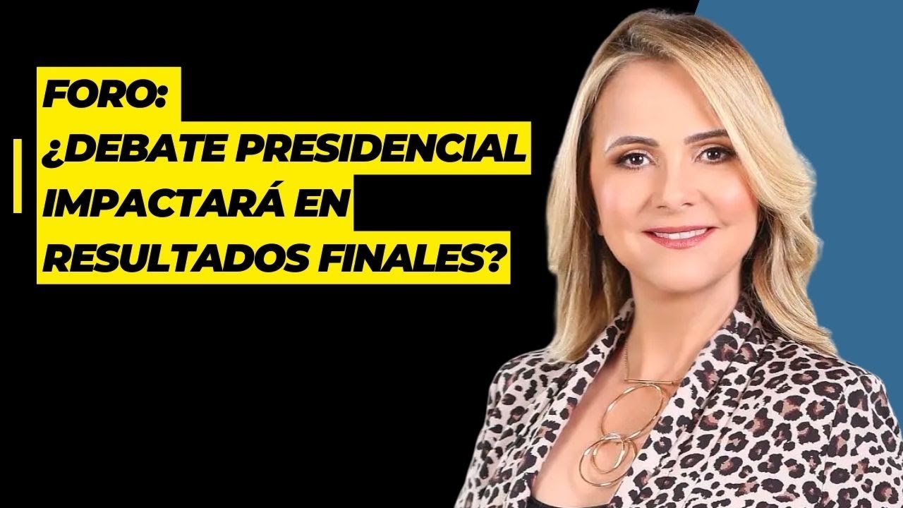 Foro: ¿Debate presidencial impactará en resultados finales?